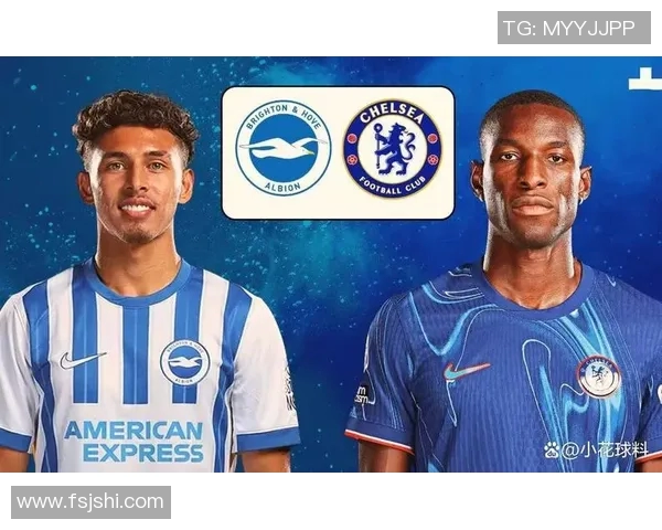 英超激战布莱顿迎战切尔西两队争夺关键三分精彩对决即将上演